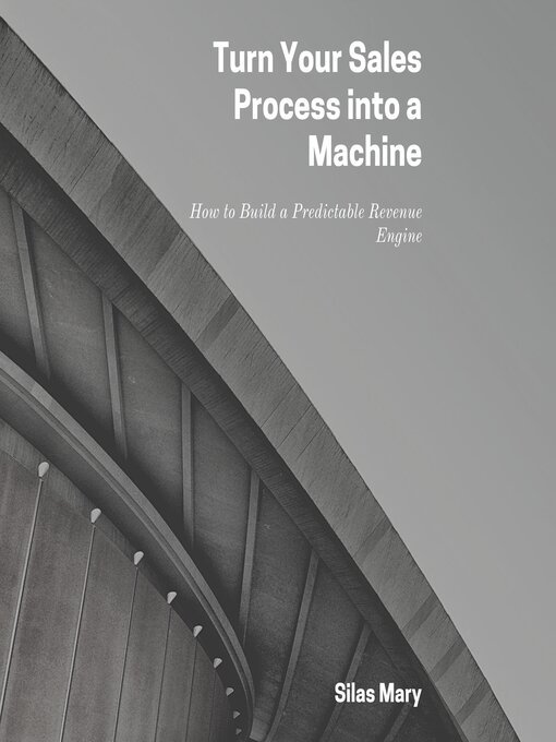 Title details for Turn Your Sales Process into a Machine by Silas Mary - Wait list